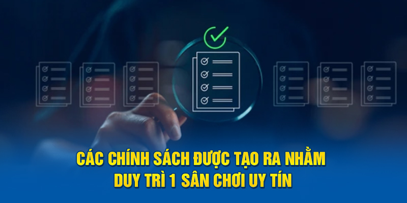 Các chính sách được tạo ra nhằm duy trì 1 sân chơi uy tín