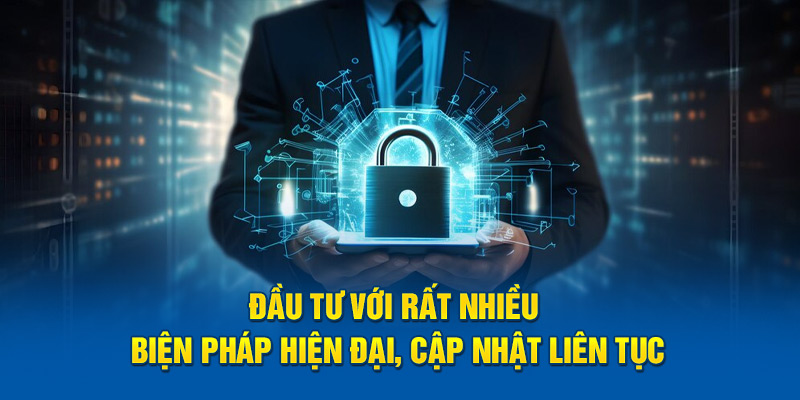 Đầu tư với rất nhiều biện pháp hiện đại, cập nhật liên tục