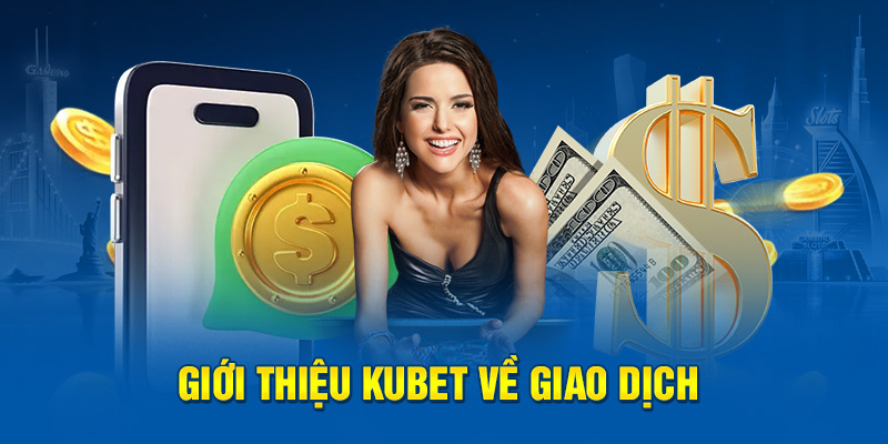 Giới thiệu Kubet về giao dịch