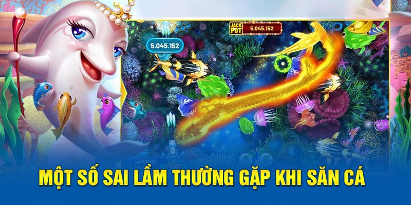 Một số sai lầm thường gặp khi săn cá 