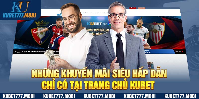 Những khuyến mãi siêu hấp dẫn chỉ có tại trang chủ Kubet 