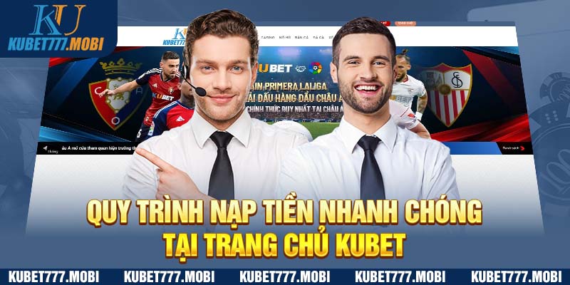 Quy trình nạp tiền nhanh chóng tại trang chủ Kubet 