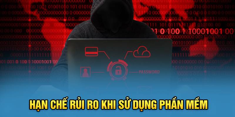 Hạn chế rủi ro khi sử dụng phần mềm