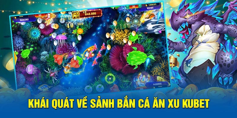 Khái quát về sảnh bắn cá ăn xu Kubet