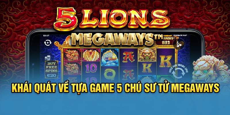 Khái quát về tựa game 5 chú sư tử Megaways