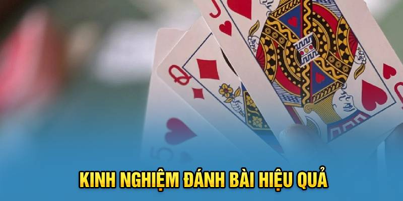 Kinh nghiệm đánh bài hiệu quả