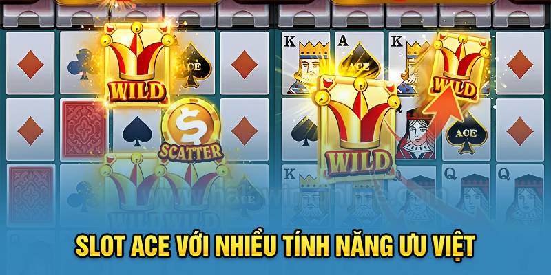 Slot ACE với nhiều tính năng ưu việt