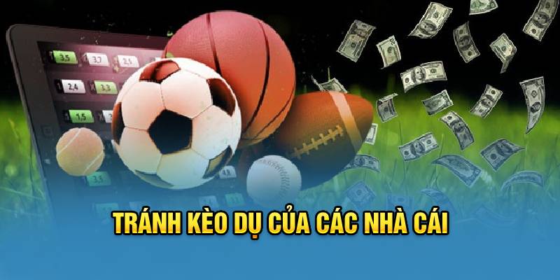 Tránh kèo dụ của các nhà cái