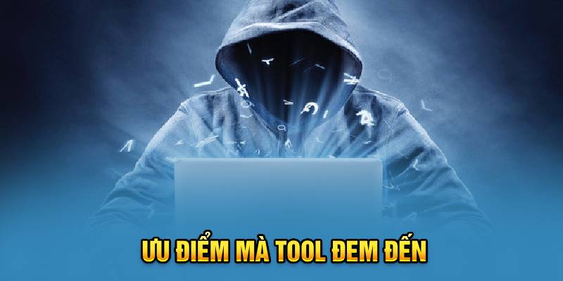 Ưu điểm mà tool đem đến