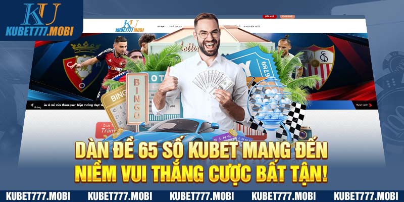 Dàn Đề 65 Số Kubet Mang Đến Niềm Vui Thắng Cược Bất Tận!