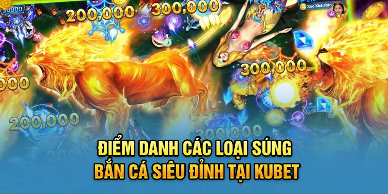 Điểm Danh Các Loại Súng Bắn Cá Siêu Đỉnh Tại Kubet