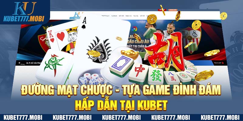 Đường Mạt Chược - Tựa Game Đình Đám, Hấp Dẫn Tại Kubet