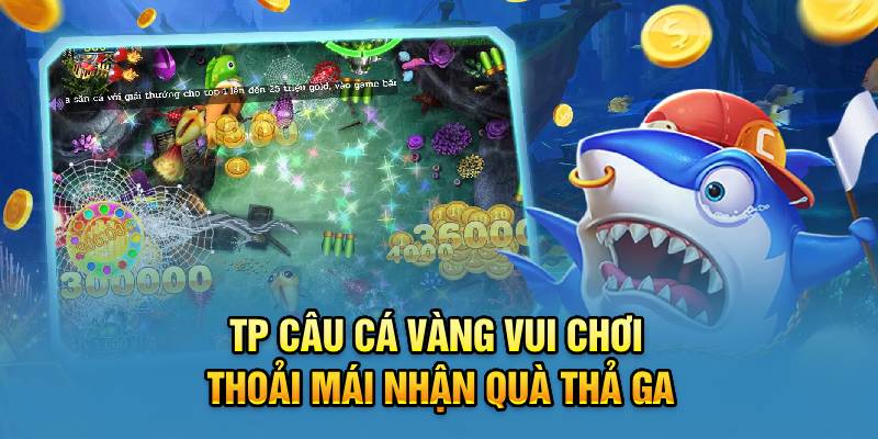 TP Câu Cá Vàng Vui Chơi Thoải Mái Nhận Quà Thả Ga